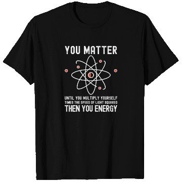 Discover Funny Science, Atom Science, You Matter Energy, T Shirts