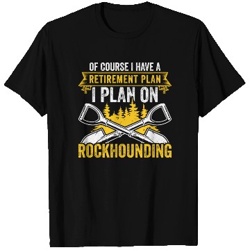 Discover Retirement Plan Rockhounding Geologist Rockhound T Shirts