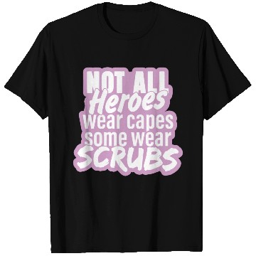 Discover Not all heroes wear capes, some wear scrubs pinky T Shirts