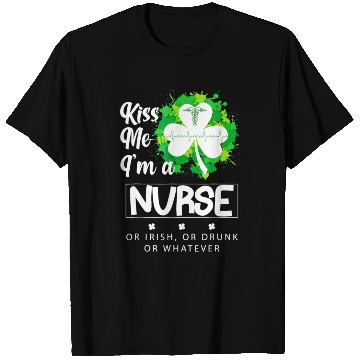 Discover Irish Kiss Me Im A Nurse Or Irish Or Drunk T Shirts