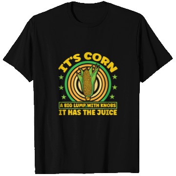 Discover its corn It It Has The Juice farmer maize T Shirts