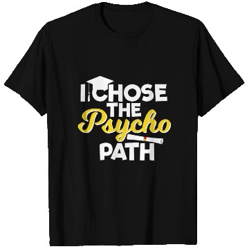 Discover I Chose the Psycho Path Funny Psychology T Shirts