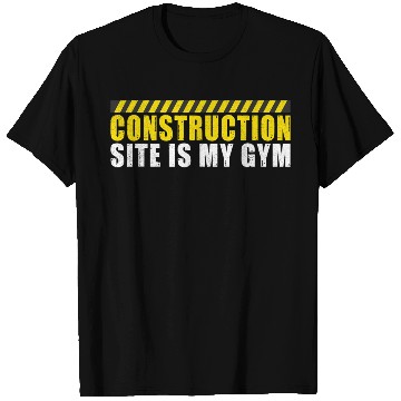 Discover Construction Site is my Gym Construction Worker T Shirts