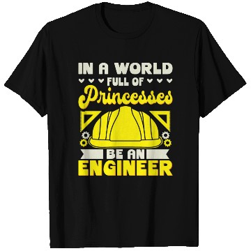 Discover In A World Full Of Princesses Be An Engineer T Shirts