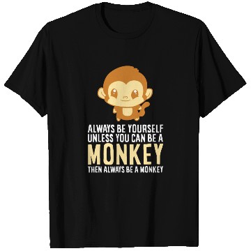 Discover Always Be Yourself Unless You Can Be A Monkey Monk T Shirts
