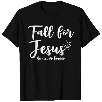 Discover Fall For Jesus, He Never Leaves 2 T Shirts