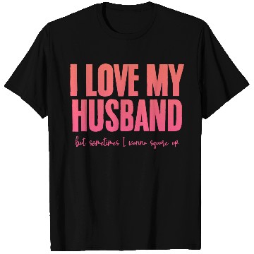 Discover I Love My Husband But Sometimes I Wanna Square Up2 T Shirts