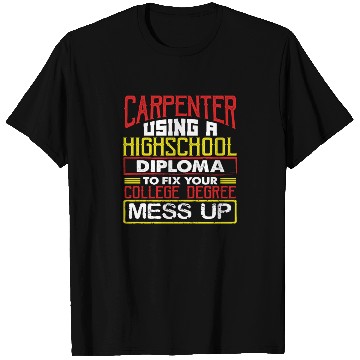 Discover Carpenter Gift Use High School Diploma Fix T Shirts