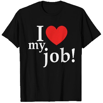 Discover i love my job! T Shirts