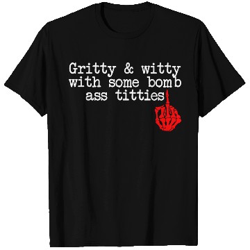 Discover Gritty & Witty With Some Bomb Ass Titties T Shirts