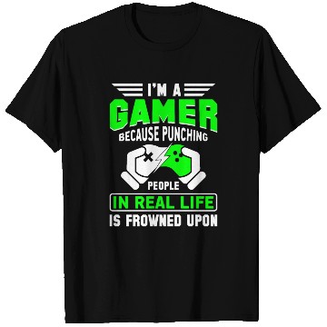 Discover I'M A Gamer Because Punching People In Real Life T Shirts
