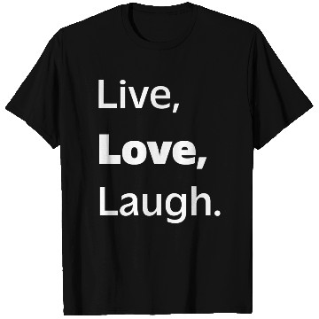 Discover Live, Love, Laugh: Inspiring Reminder to Embrace T Shirts