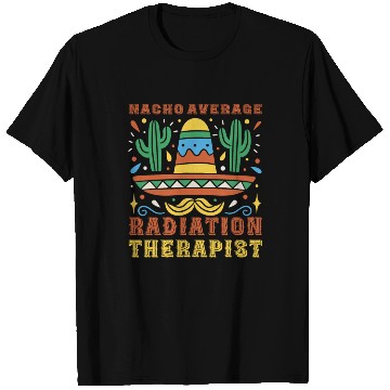 Discover Nacho Average Radiation Therapist Cinco De Mayo T Shirts