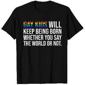 Discover Gay Kids Will Keep Being Born Whether LGBT T Shirts