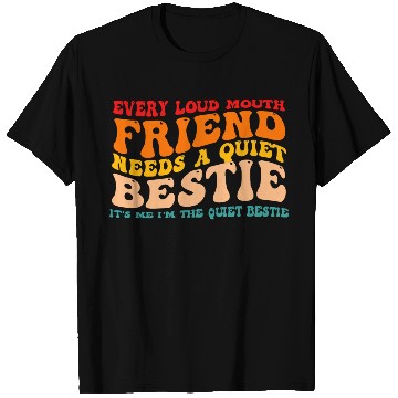 Discover Every Loud Mouth Friend Needs A Quiet Bestie T Shirts