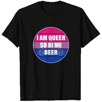 Discover I AM QUEER SO BI ME BEER T Shirts