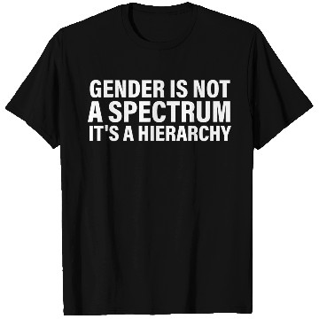 Discover Gender is not a spectrum. It's a Hierarchy T Shirts