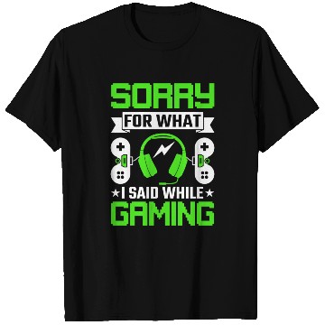 Discover Sorry for What I Said While Gaming T Shirts