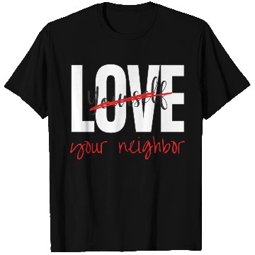 Discover Love Your Neighbor T Shirts