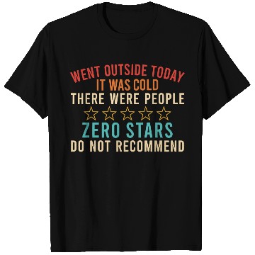 Discover Went Outside Today It Was Cold There Were People T Shirts