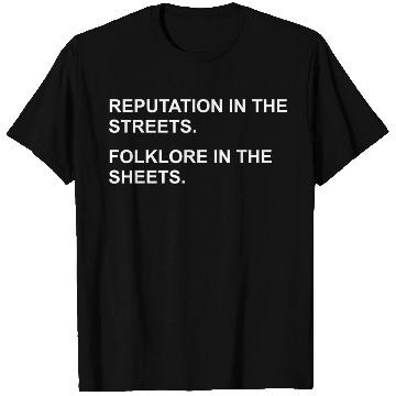 Discover REPUTATION IN THE STREETS. FOLKLORE IN THE SHEETS. T Shirts