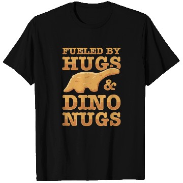 Discover Fueled By Hugs And Dino Nugs T Shirts