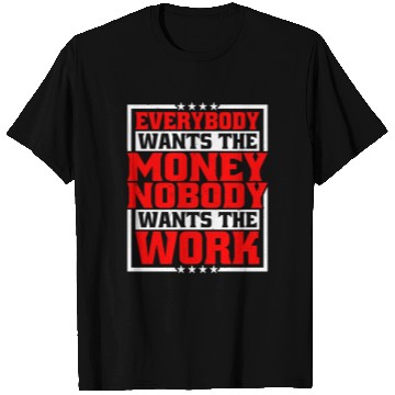 Discover Everybody Wants The Money Nobody Wants The Work 21 T Shirts