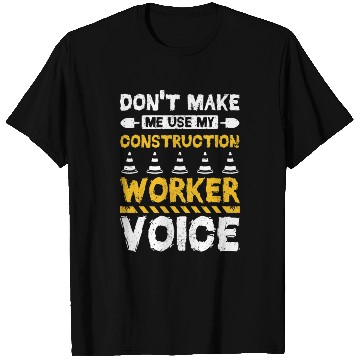 Discover Dont make me use my construction worker voice T Shirts
