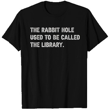 Discover The Rabbit Hole Used To Be Called The Library T Shirts