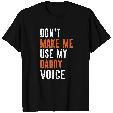 Discover Funny Don t Make Me Use My Daddy Voice Distressed T Shirts