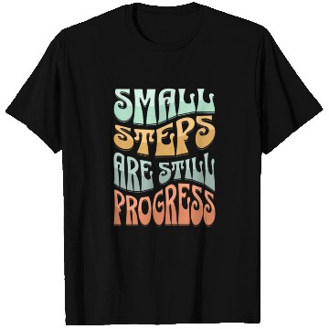 Discover SMALL STEPS ARE STILLPROGRESS T Shirts