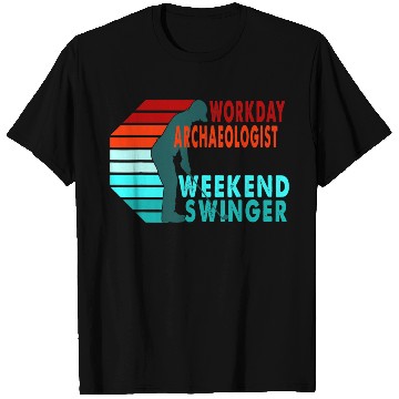 Discover Workday Archaeologist Weekend Swinger Golfer T Shirts