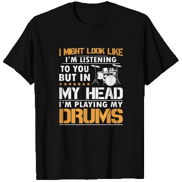 Discover I Might Look Like I'm Listen To You Drummer T Shirts