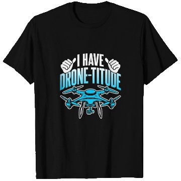 Discover Drone Lover I Have DroneTitude Funny Drone Pilot T Shirts