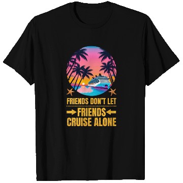Discover Friends Don't Let Friends Cruise Alone T Shirts