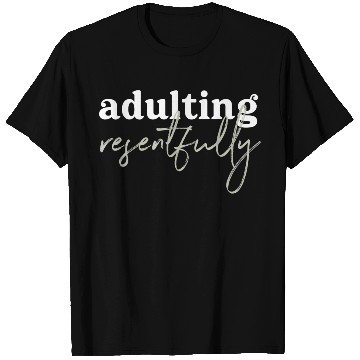 Discover Adulting Resentfully White And Green T Shirts