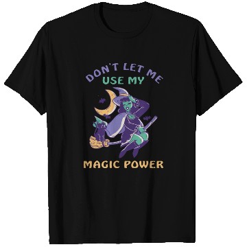 Discover Don't let me use my magic power T Shirts