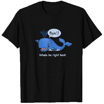 Discover whale be right back T Shirts