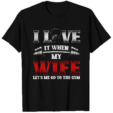 Discover I Love It When My Wife Lets Me Go To The Gym T Shirts