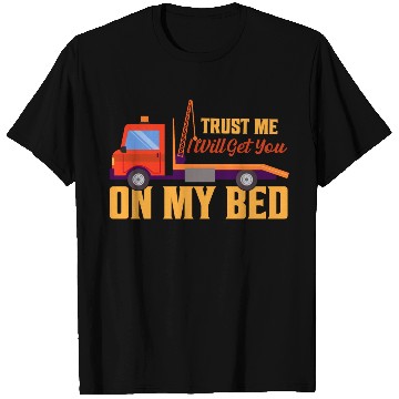 Discover Trust Me I Will Get You On My Bed Tow Truck Driver T Shirts