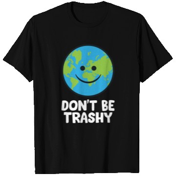 Discover Dont Be Trashy Save The Planet Nature Earth T Shirts