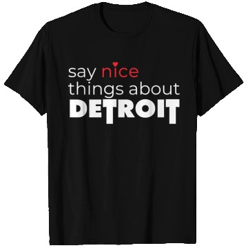 Discover Say Nice Things About Detroit T Shirts