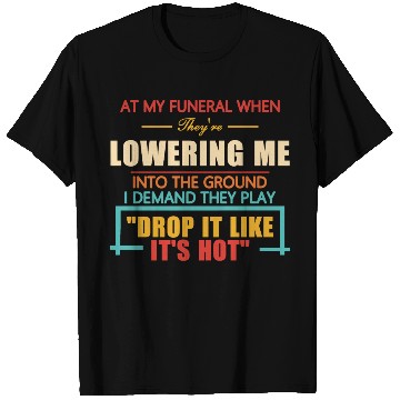 Discover At My Funeral When They're Lowering Me T Shirts