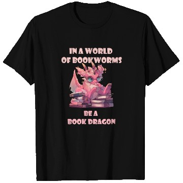 Discover In A World Full Of Bookworms Be A Book Dragon T Shirts
