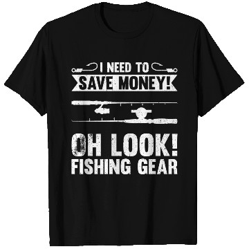 Discover Need To Save Money Oh Look Fishing Gear T Shirts