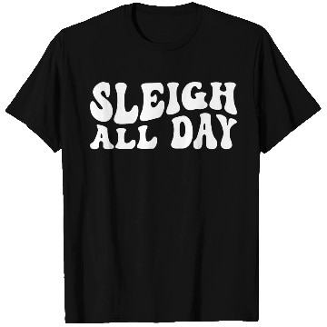 Discover Sleigh All Day Groovy Sleigh Lover Sayings T Shirts