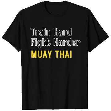 Discover Train Hard Fight Harder Muay Thai T Shirts