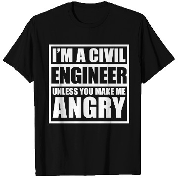 Discover I m A Civil Engineer Unless You Make Me Angry T Shirts