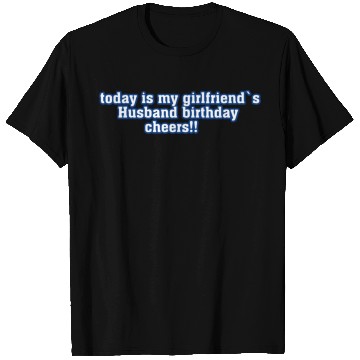 Discover my girlfriend´s husband T Shirts