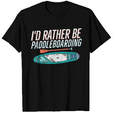 Discover I'd Rather Be Paddleboarding Stand Up Paddle Board T Shirts